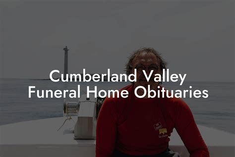 Accessing Cumberland Valley Funeral Home Obituaries