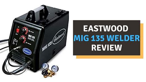 Eastwood MIG 135 Welder Review