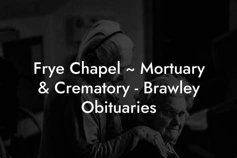 Frye Chapel Brawley Obituary Example