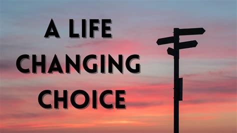 Life-Changing Choices