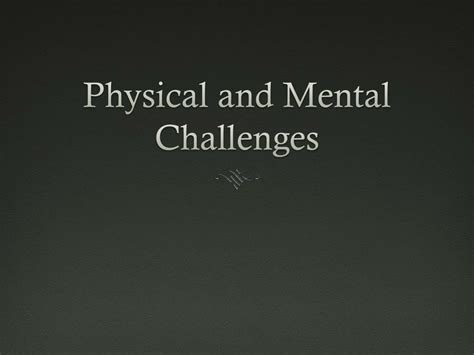 Physical and Mental Challenges