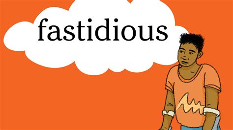 A fastidious person