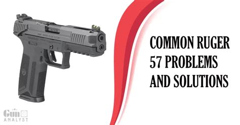 Ruger 57 Common Issues and Solutions