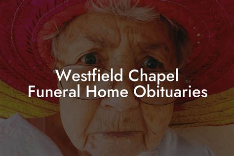 Westfield Chapel Funeral Home obituary